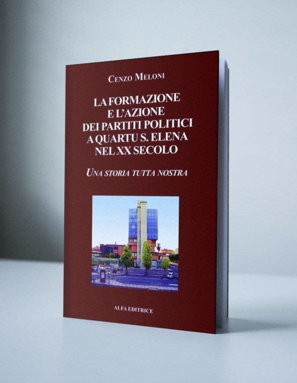 La Formazione e l'Azione dei Partiti Politici a Quartu Sant'Elena nel XX Secolo 1 La Formazione e l'Azione dei Partiti Politici a Quartu Sant'Elena nel XX Secolo